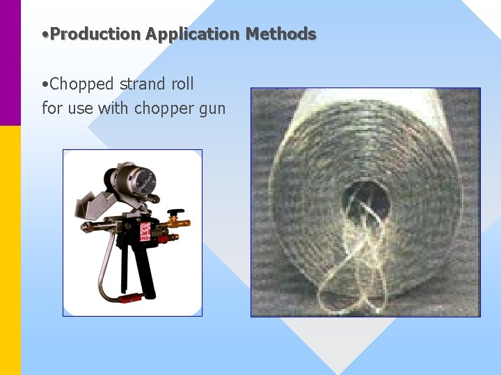  • Production Application Methods • Chopped strand roll for use with chopper gun