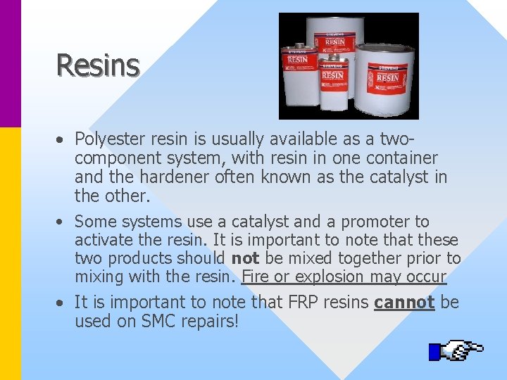 Resins • Polyester resin is usually available as a twocomponent system, with resin in