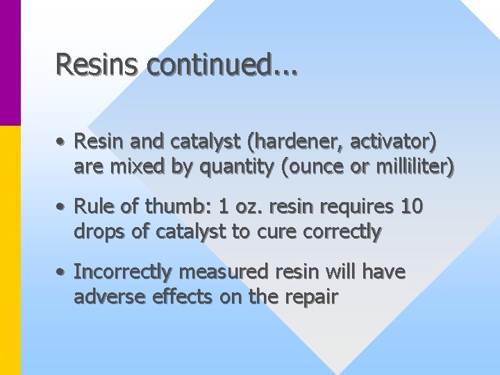 Resins continued. . . • Resin and catalyst (hardener, activator) are mixed by quantity