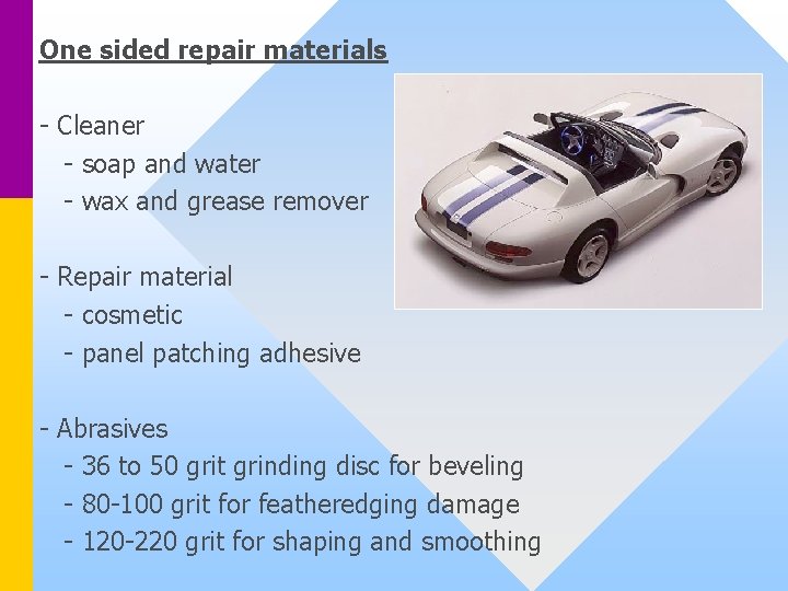 One sided repair materials - Cleaner - soap and water - wax and grease