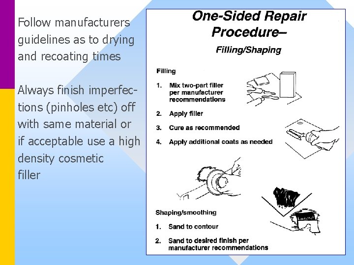 Follow manufacturers guidelines as to drying and recoating times Always finish imperfections (pinholes etc)