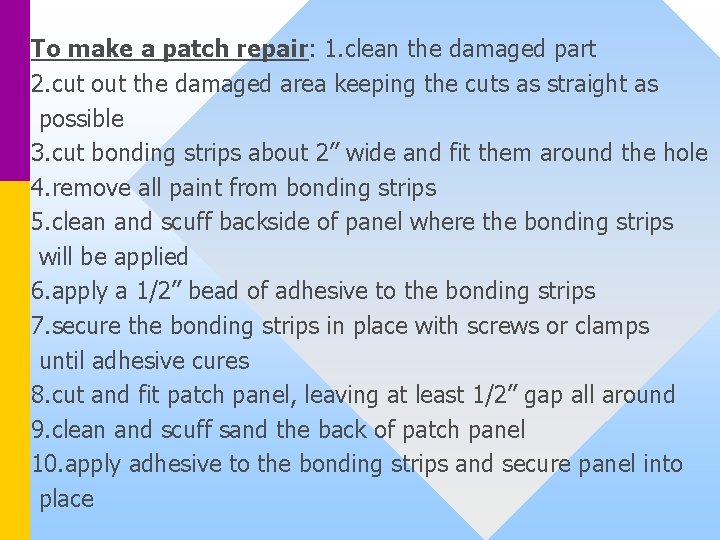 To make a patch repair: 1. clean the damaged part 2. cut out the