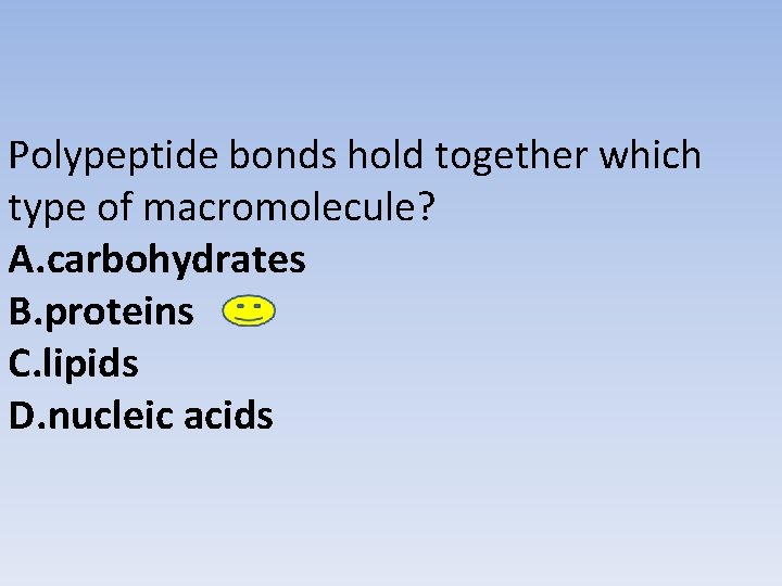 Polypeptide bonds hold together which type of macromolecule? A. carbohydrates B. proteins C. lipids