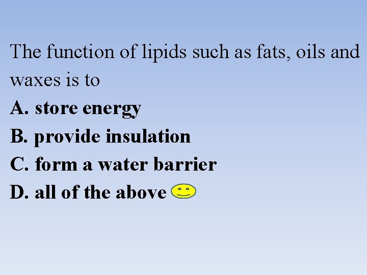 The function of lipids such as fats, oils and waxes is to A. store The function of lipids such as fats, oils and waxes is to A. store