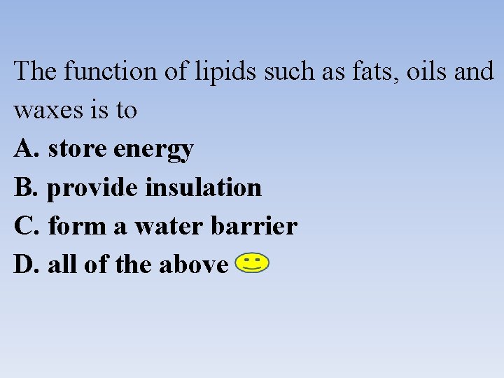 The function of lipids such as fats, oils and waxes is to A. store