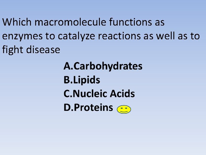Which macromolecule functions as enzymes to catalyze reactions as well as to fight disease Which macromolecule functions as enzymes to catalyze reactions as well as to fight disease