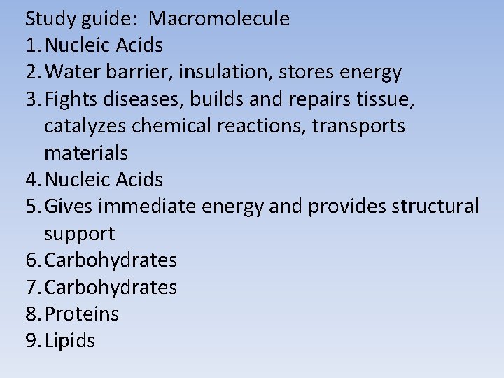 Study guide: Macromolecule 1. Nucleic Acids 2. Water barrier, insulation, stores energy 3. Fights Study guide: Macromolecule 1. Nucleic Acids 2. Water barrier, insulation, stores energy 3. Fights