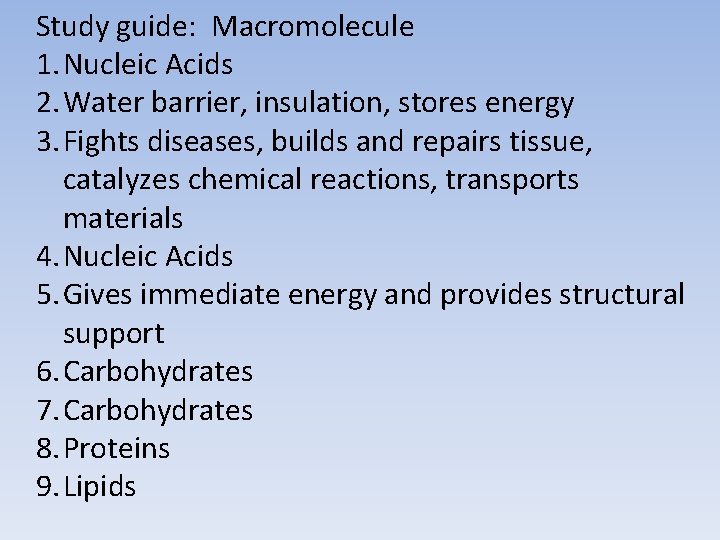 Study guide: Macromolecule 1. Nucleic Acids 2. Water barrier, insulation, stores energy 3. Fights