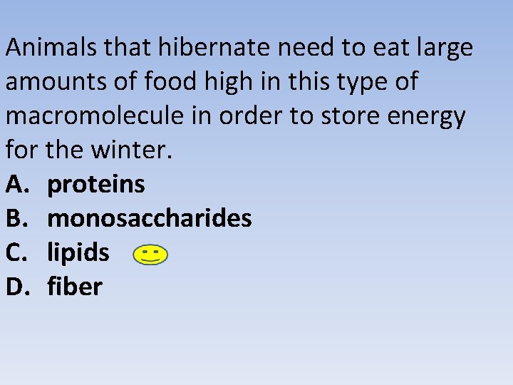 Animals that hibernate need to eat large amounts of food high in this type Animals that hibernate need to eat large amounts of food high in this type
