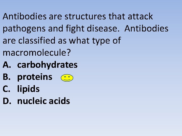 Antibodies are structures that attack pathogens and fight disease. Antibodies are classified as what