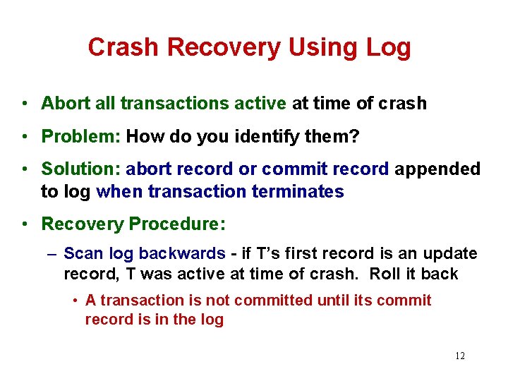 Crash Recovery Using Log • Abort all transactions active at time of crash •