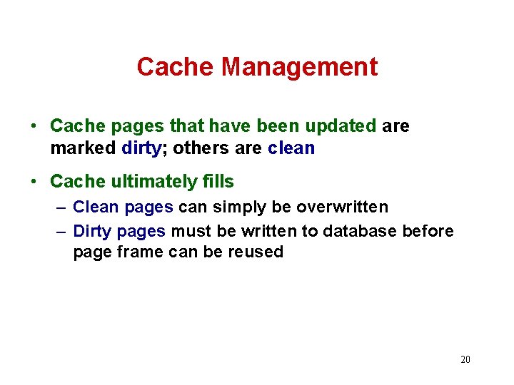 Cache Management • Cache pages that have been updated are marked dirty; others are