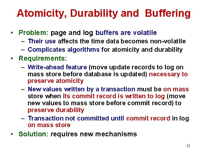 Atomicity, Durability and Buffering • Problem: page and log buffers are volatile – Their