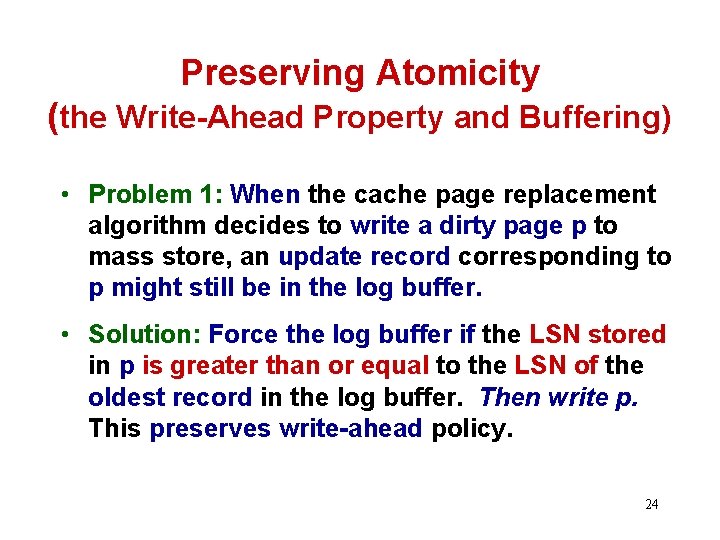 Preserving Atomicity (the Write-Ahead Property and Buffering) • Problem 1: When the cache page