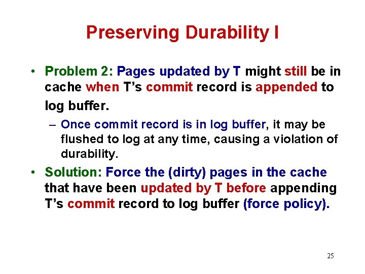 Preserving Durability I • Problem 2: Pages updated by T might still be in