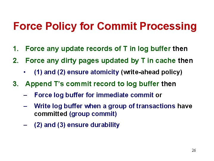 Force Policy for Commit Processing 1. Force any update records of T in log