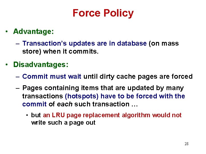 Force Policy • Advantage: – Transaction’s updates are in database (on mass store) when