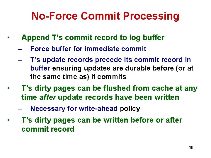 No-Force Commit Processing • • Append T’s commit record to log buffer – Force
