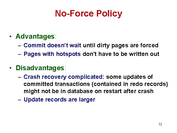 No-Force Policy • Advantages: – Commit doesn’t wait until dirty pages are forced –