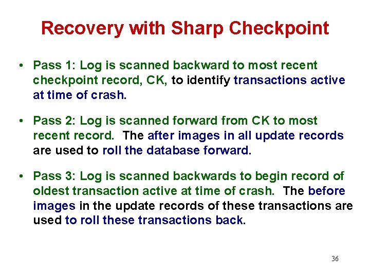 Recovery with Sharp Checkpoint • Pass 1: Log is scanned backward to most recent