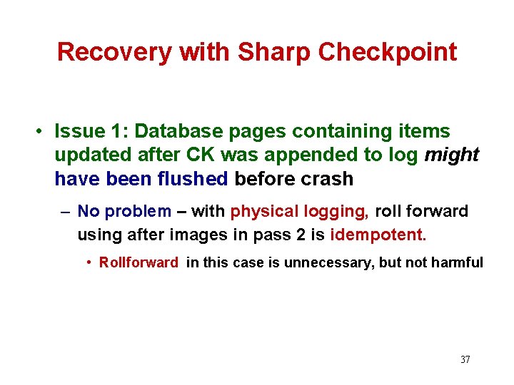 Recovery with Sharp Checkpoint • Issue 1: Database pages containing items updated after CK