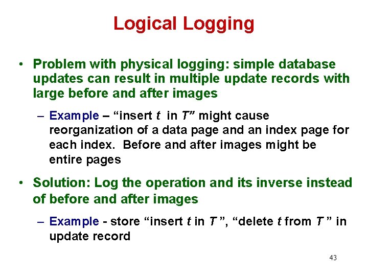 Logical Logging • Problem with physical logging: simple database updates can result in multiple