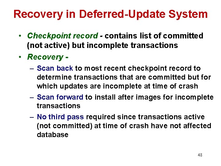 Recovery in Deferred-Update System • Checkpoint record - contains list of committed (not active)