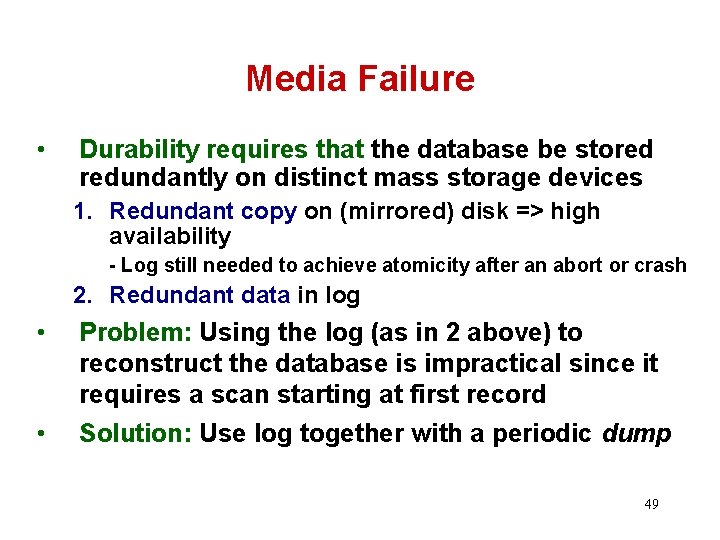 Media Failure • Durability requires that the database be stored redundantly on distinct mass