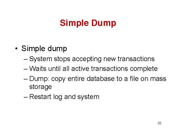 Simple Dump • Simple dump – System stops accepting new transactions – Waits until