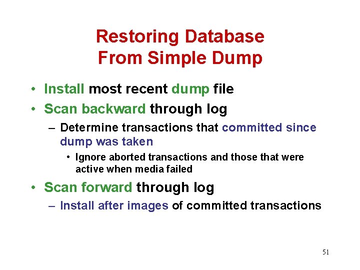 Restoring Database From Simple Dump • Install most recent dump file • Scan backward