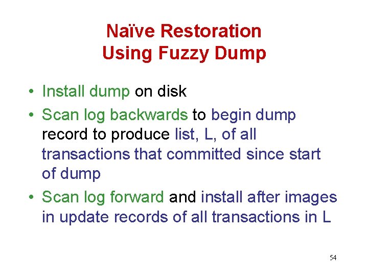 Naïve Restoration Using Fuzzy Dump • Install dump on disk • Scan log backwards