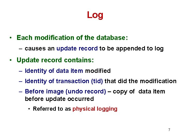 Log • Each modification of the database: – causes an update record to be