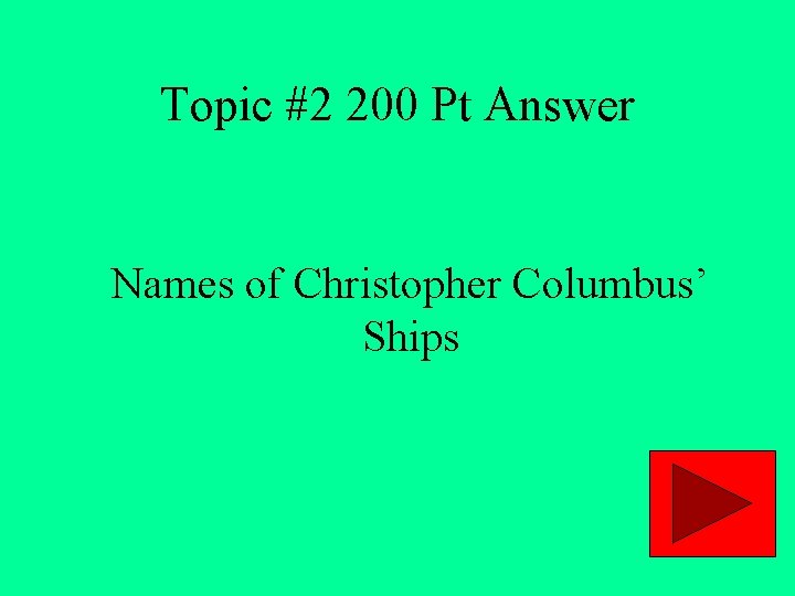 Topic #2 200 Pt Answer Names of Christopher Columbus’ Ships 