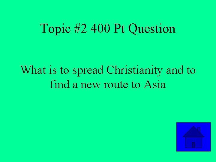 Topic #2 400 Pt Question What is to spread Christianity and to find a