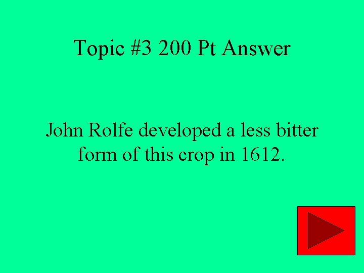 Topic #3 200 Pt Answer John Rolfe developed a less bitter form of this