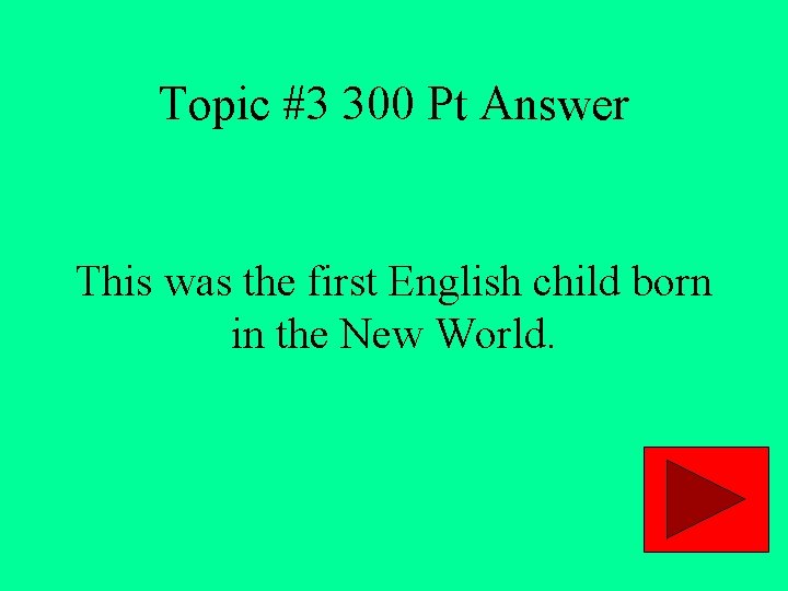 Topic #3 300 Pt Answer This was the first English child born in the