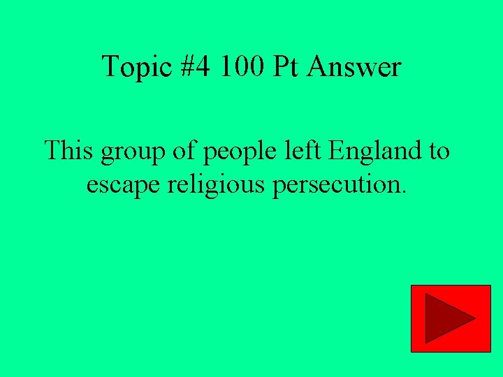 Topic #4 100 Pt Answer This group of people left England to escape religious