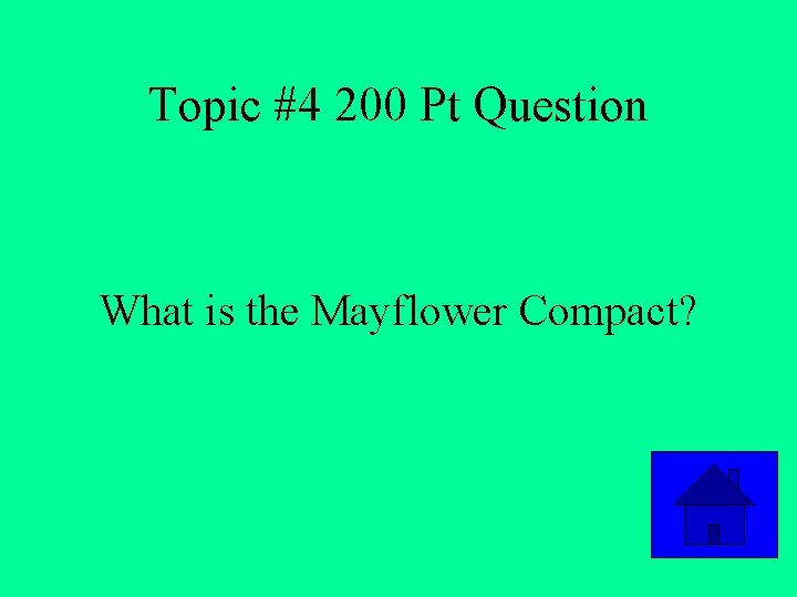 Topic #4 200 Pt Question What is the Mayflower Compact? 