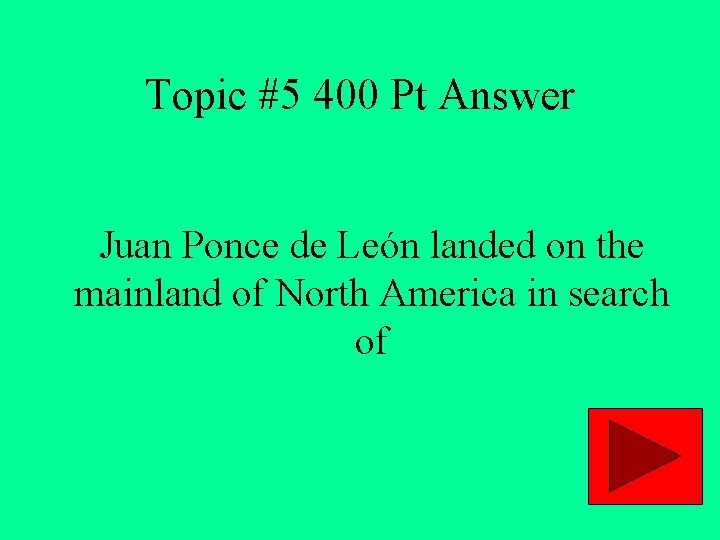 Topic #5 400 Pt Answer Juan Ponce de León landed on the mainland of