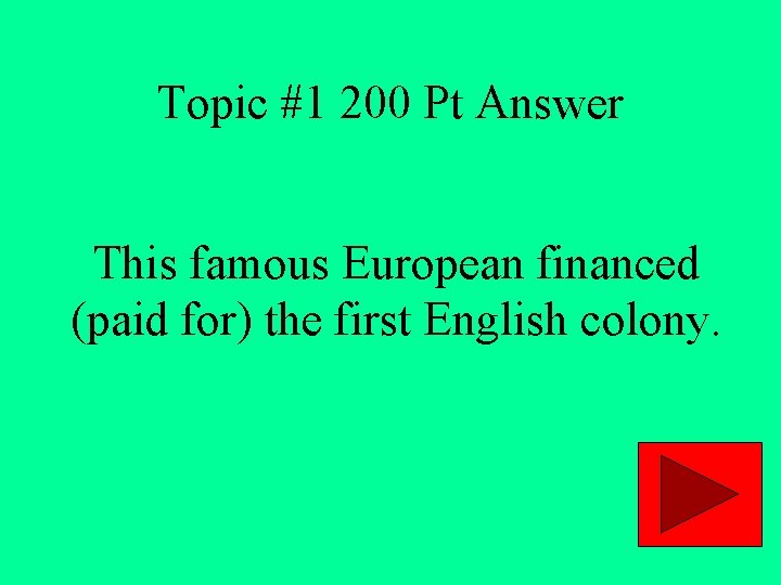 Topic #1 200 Pt Answer This famous European financed (paid for) the first English