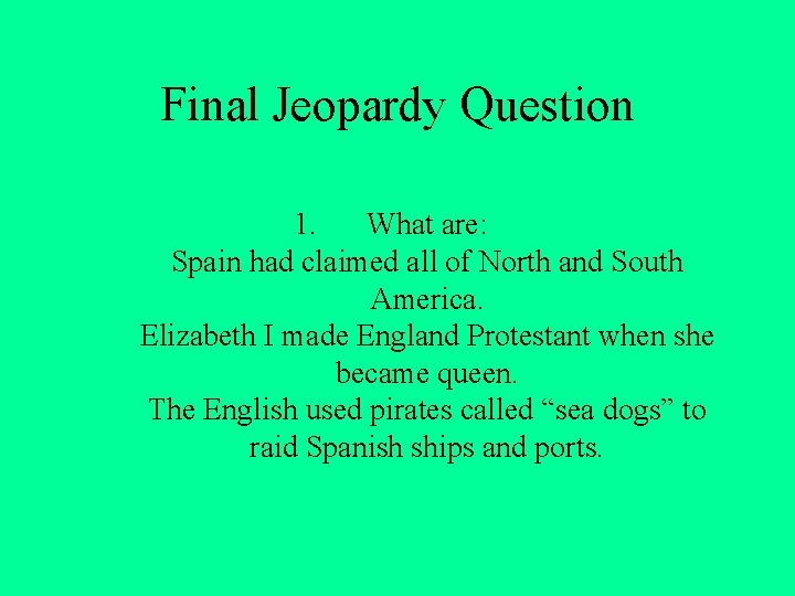 Final Jeopardy Question 1. What are: Spain had claimed all of North and South