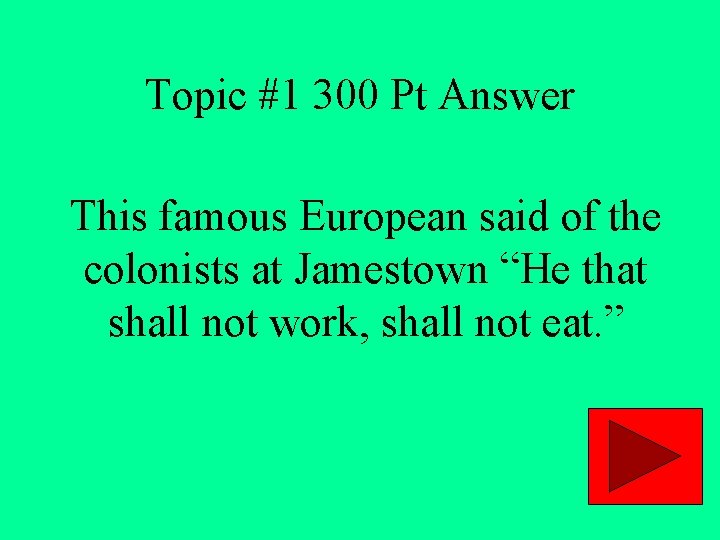 Topic #1 300 Pt Answer This famous European said of the colonists at Jamestown