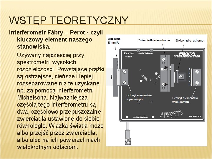 WSTĘP TEORETYCZNY Interferometr Fábry – Perot - czyli kluczowy element naszego stanowiska. Używany najczęściej