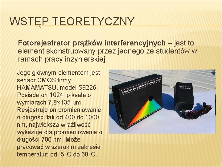 WSTĘP TEORETYCZNY Fotorejestrator prążków interferencyjnych – jest to element skonstruowany przez jednego ze studentów