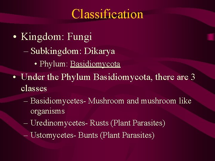 Classification • Kingdom: Fungi – Subkingdom: Dikarya • Phylum: Basidiomycota • Under the Phylum