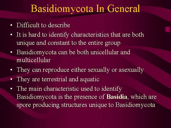 Basidiomycota In General • Difficult to describe • It is hard to identify characteristics