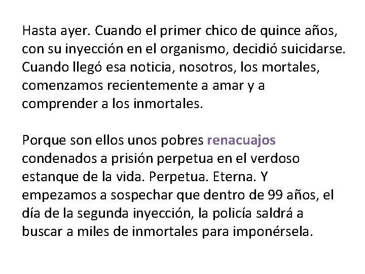 Hasta ayer. Cuando el primer chico de quince años, con su inyección en el