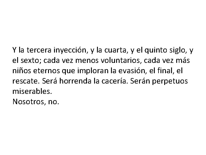 Y la tercera inyección, y la cuarta, y el quinto siglo, y el sexto;