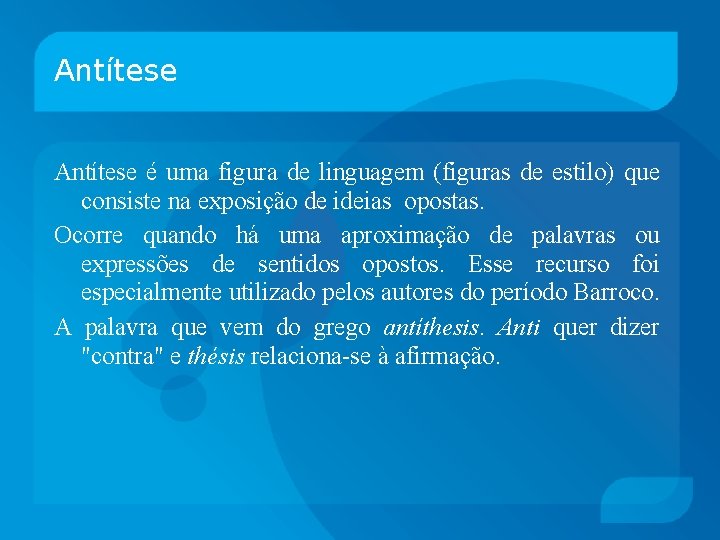 Antítese é uma figura de linguagem (figuras de estilo) que consiste na exposição de