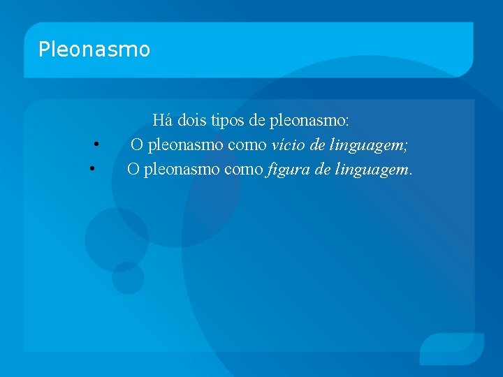 Pleonasmo • • Há dois tipos de pleonasmo: O pleonasmo como vício de linguagem;